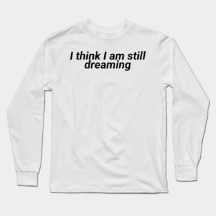 Still dreaming - aesthetic vaporwave quote Long Sleeve T-Shirt